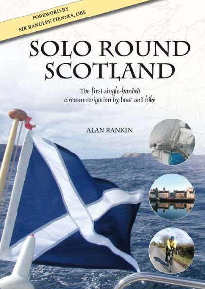 Solo Round Scotland: The First Single Handed Circumnavigation by Boat and Bike