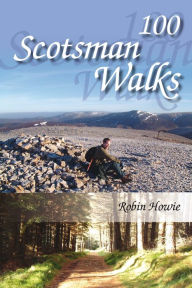 Title: 100 Scotsman Walks: From Hill to Glen and Riverside, Author: Robin Howie