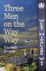 Title: Three Men on the Way Way: A Story of Walking the West Highland Way, Author: Hamish M. Brown