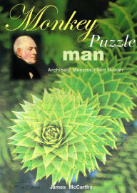 Title: Monkey Puzzle Man: Archibald Menzies, Plant Hunter, Author: James McCarthy