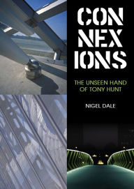 Title: Connexions: The Unseen Hand of Tony Hunt, Author: Nigel Dale