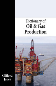 Title: Dictionary of Oil and Gas Production, Author: Clifford Jones