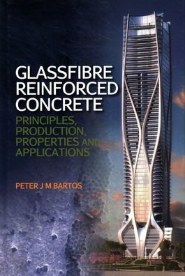 Glassfibre Reinforced Concrete: Principles, Production, Properties and Applications