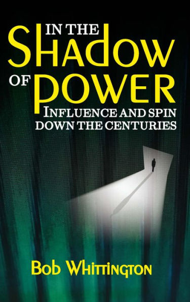 In the Shadow of Power: Influence and Spin Down the Centuries