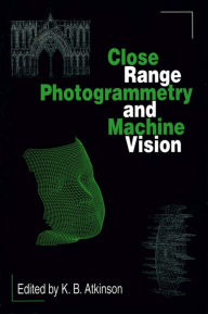 Title: Close Range Photogrammetry and Machine Vision, Author: K.B. Atkinson