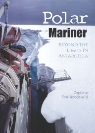 Title: Polar Mariner: Beyond the Limits in Antarctica, Author: Tom Woodfield