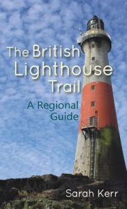 Free ebooks download free ebooks The British Lighthouse Trail: A Regional Guide 9781849954402 in English by Sarah Kerr ePub