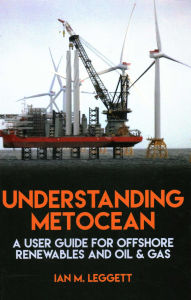 Title: Understanding Metocean: A User Guide for Offshore Renewables and Oil & Gas, Author: Ian Leggett