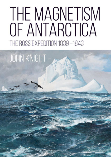 The Magnetism of Antarctica: The Ross Expedition 1839-1843