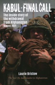 Kabul: Final Call: The True Story of the Withdrawal from Afghanistan