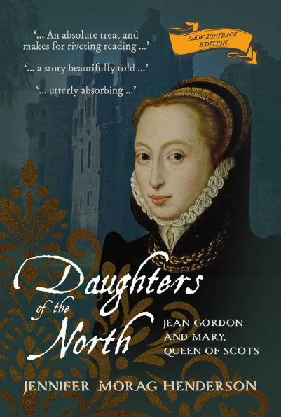 Daughters of the North: Jean Gordon and Mary, Queen of Scots