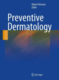 Title: Preventive Dermatology / Edition 1, Author: Robert A. Norman
