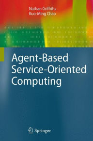 Title: Agent-Based Service-Oriented Computing / Edition 1, Author: Nathan Griffiths