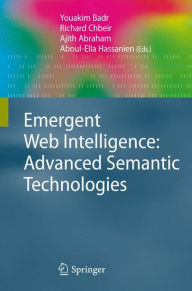 Title: Emergent Web Intelligence: Advanced Semantic Technologies / Edition 1, Author: Youakim Badr