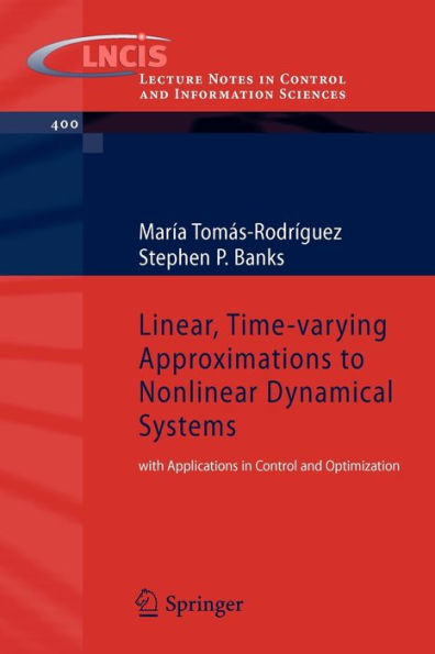 Linear, Time-varying Approximations to Nonlinear Dynamical Systems: with Applications in Control and Optimization / Edition 1