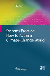 Title: Systems Practice: How to Act in a Climate Change World, Author: Ray Ison