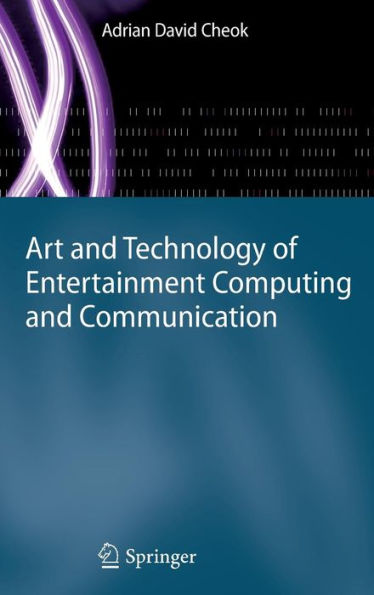 Art and Technology of Entertainment Computing and Communication / Edition 1