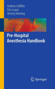 Title: Pre-Hospital Anesthesia Handbook, Author: Andrew Griffiths