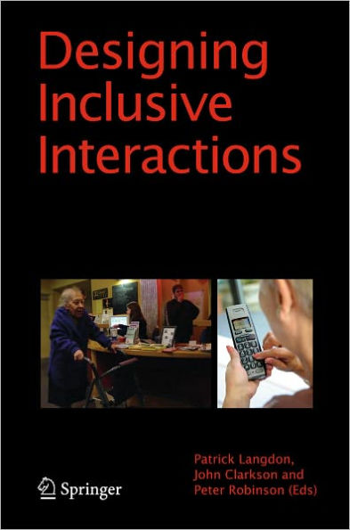 Designing Inclusive Interactions: Inclusive Interactions Between People and Products in Their Contexts of Use / Edition 1