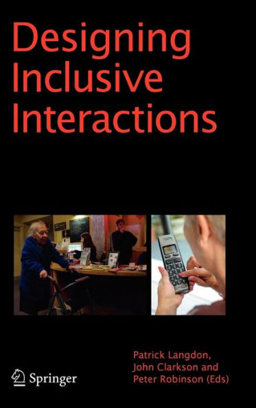 Designing Inclusive Interactions: Inclusive Interactions Between People and Products in Their Contexts of Use / Edition 1