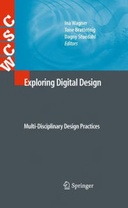 Title: Exploring Digital Design: Multi-Disciplinary Design Practices, Author: Ina Wagner