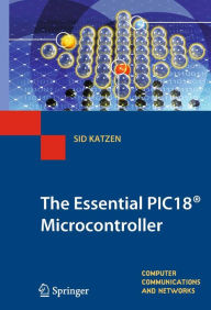 Title: The Essential PIC18® Microcontroller, Author: Sid Katzen