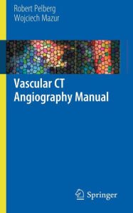 Title: Vascular CT Angiography Manual / Edition 1, Author: Robert Pelberg