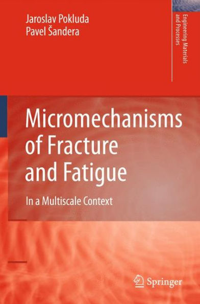 Micromechanisms of Fracture and Fatigue: In a Multi-scale Context / Edition 1