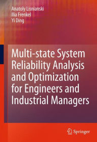 Title: Multi-state System Reliability Analysis and Optimization for Engineers and Industrial Managers / Edition 1, Author: Anatoly Lisnianski