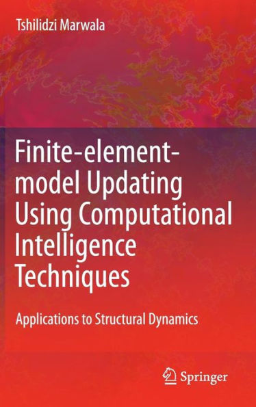 Finite Element Model Updating Using Computational Intelligence Techniques: Applications to Structural Dynamics / Edition 1