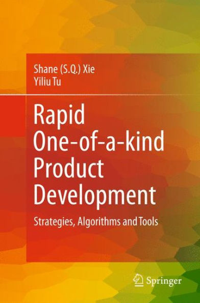 Rapid One-of-a-kind Product Development: Strategies, Algorithms and Tools / Edition 1