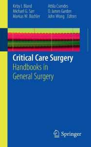 Title: Critical Care Surgery: Handbooks in General Surgery / Edition 1, Author: Kirby I. Bland