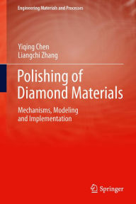 Title: Polishing of Diamond Materials: Mechanisms, Modeling and Implementation, Author: Yiqing Chen