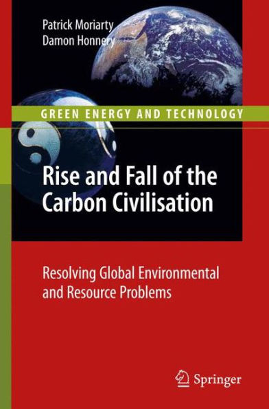 Rise and Fall of the Carbon Civilisation: Resolving Global Environmental and Resource Problems / Edition 1