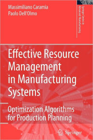 Title: Effective Resource Management in Manufacturing Systems: Optimization Algorithms for Production Planning / Edition 1, Author: Massimiliano Caramia