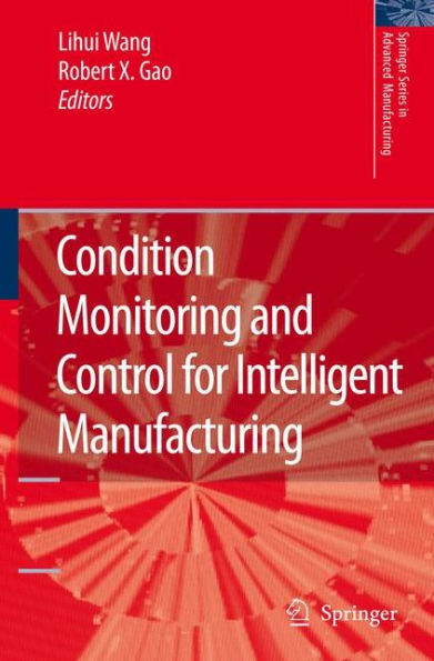 Condition Monitoring and Control for Intelligent Manufacturing / Edition 1