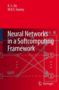 Title: Neural Networks in a Softcomputing Framework / Edition 1, Author: Ke-Lin Du