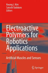Title: Electroactive Polymers for Robotic Applications: Artificial Muscles and Sensors / Edition 1, Author: Kwang J. Kim