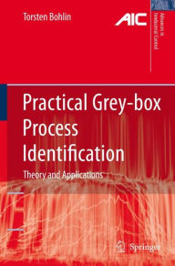 Title: Practical Grey-box Process Identification: Theory and Applications / Edition 1, Author: Torsten P. Bohlin