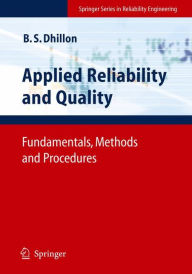 Title: Applied Reliability and Quality: Fundamentals, Methods and Procedures / Edition 1, Author: Balbir S. Dhillon