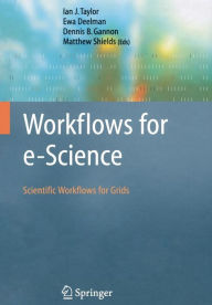 Title: Workflows for e-Science: Scientific Workflows for Grids / Edition 1, Author: Ian J. Taylor