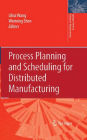 Process Planning and Scheduling for Distributed Manufacturing / Edition 1