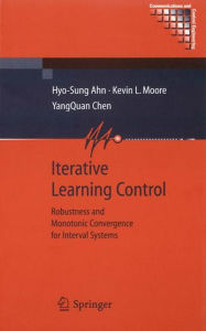 Title: Iterative Learning Control: Robustness and Monotonic Convergence for Interval Systems / Edition 1, Author: Hyo-Sung Ahn