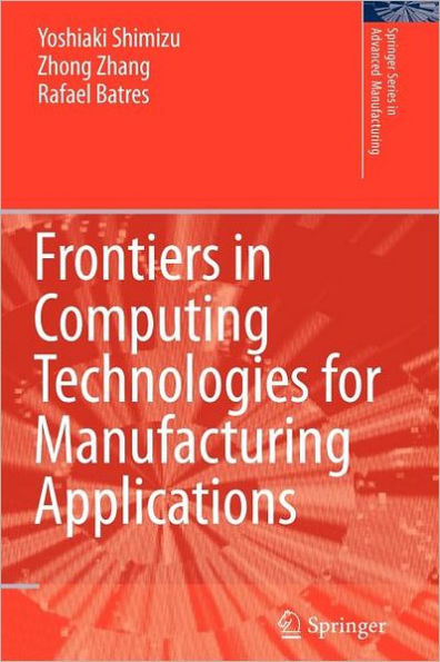 Frontiers in Computing Technologies for Manufacturing Applications / Edition 1