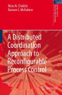 A Distributed Coordination Approach to Reconfigurable Process Control / Edition 1