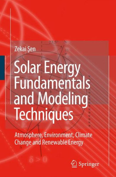 Solar Energy Fundamentals and Modeling Techniques: Atmosphere, Environment, Climate Change and Renewable Energy / Edition 1