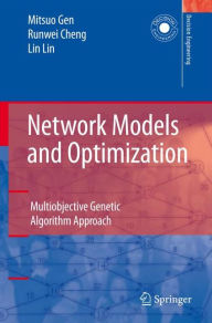 Title: Network Models and Optimization: Multiobjective Genetic Algorithm Approach / Edition 1, Author: Mitsuo Gen