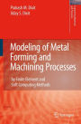 Modeling of Metal Forming and Machining Processes: by Finite Element and Soft Computing Methods / Edition 1