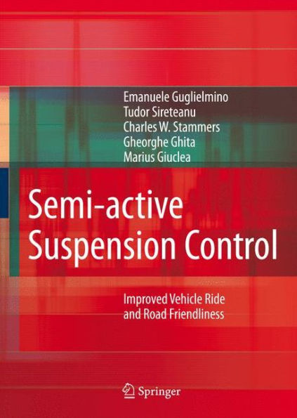 Semi-active Suspension Control: Improved Vehicle Ride and Road Friendliness / Edition 1
