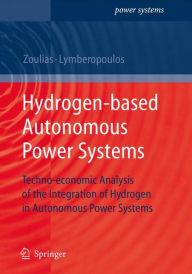 Title: Hydrogen-based Autonomous Power Systems: Techno-economic Analysis of the Integration of Hydrogen in Autonomous Power Systems / Edition 1, Author: Nicolaos Lymberopoulos